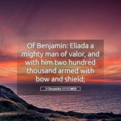 Picture 05 - 2 Chronicles 17:17 WEB - Of Benjamin: Eliada a mighty man of valor, and - Bible Verse Picture