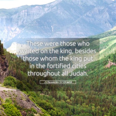 Picture 05 - 2 Chronicles 17:19 WEB - These were those who waited on the king, besides - Bible Verse Picture