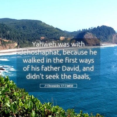 Picture 05 - 2 Chronicles 17:3 WEB - Yahweh was with Jehoshaphat, because he walked in - Bible Verse Picture