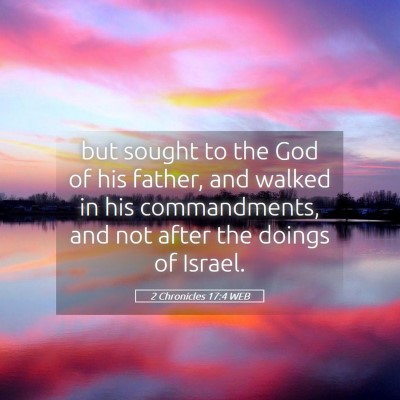 Picture 05 - 2 Chronicles 17:4 WEB - but sought to the God of his father, and walked - Bible Verse Picture