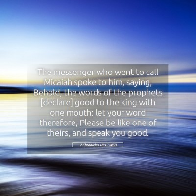 Picture 05 - 2 Chronicles 18:12 WEB - The messenger who went to call Micaiah spoke to - Bible Verse Picture