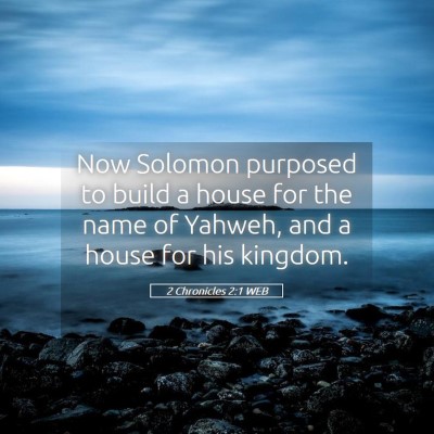 Picture 05 - 2 Chronicles 2:1 WEB - Now Solomon purposed to build a house for the - Bible Verse Picture