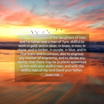Picture 05 - 2 Chronicles 2:14 WEB - the son of a woman of the daughters of Dan; and - Bible Verse Picture