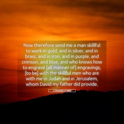 Picture 05 - 2 Chronicles 2:7 WEB - Now therefore send me a man skillful to work in - Bible Verse Picture