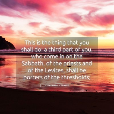 Picture 05 - 2 Chronicles 23:4 WEB - This is the thing that you shall do: a third part - Bible Verse Picture