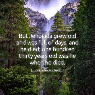 Picture 05 - 2 Chronicles 24:15 WEB - But Jehoiada grew old and was full of days, and - Bible Verse Picture