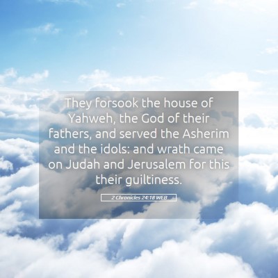 Picture 05 - 2 Chronicles 24:18 WEB - They forsook the house of Yahweh, the God of - Bible Verse Picture