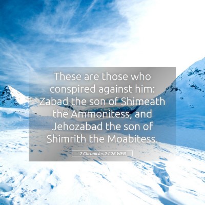 Picture 05 - 2 Chronicles 24:26 WEB - These are those who conspired against him: Zabad - Bible Verse Picture