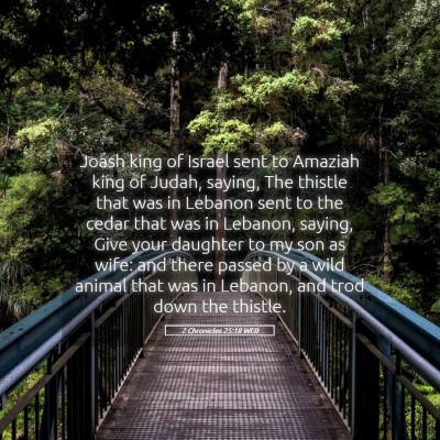 Picture 05 - 2 Chronicles 25:18 WEB - Joash king of Israel sent to Amaziah king of - Bible Verse Picture