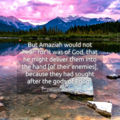 Picture 05 - 2 Chronicles 25:20 WEB - But Amaziah would not hear; for it was of God, - Bible Verse Picture