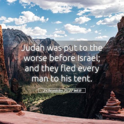 Picture 05 - 2 Chronicles 25:22 WEB - Judah was put to the worse before Israel; and - Bible Verse Picture