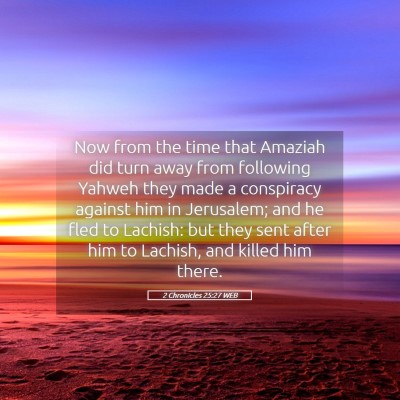 Picture 05 - 2 Chronicles 25:27 WEB - Now from the time that Amaziah did turn away from - Bible Verse Picture