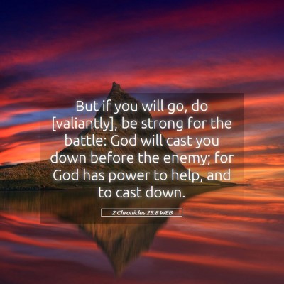 Picture 05 - 2 Chronicles 25:8 WEB - But if you will go, do [valiantly], be strong for - Bible Verse Picture