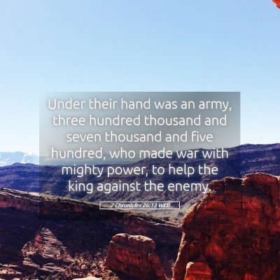 Picture 05 - 2 Chronicles 26:13 WEB - Under their hand was an army, three hundred - Bible Verse Picture