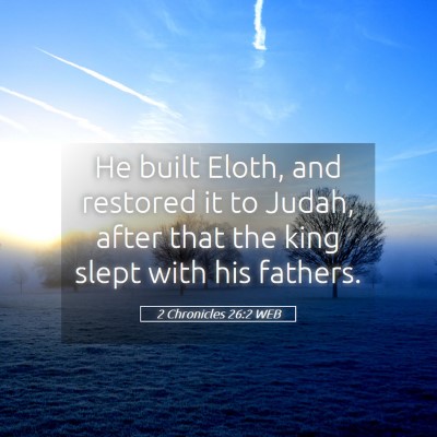 Picture 05 - 2 Chronicles 26:2 WEB - He built Eloth, and restored it to Judah, after - Bible Verse Picture