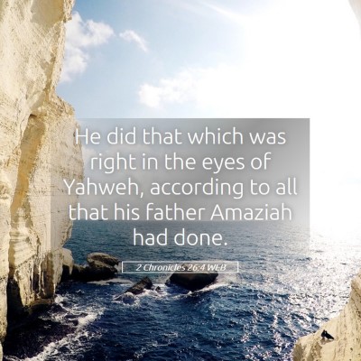 Picture 05 - 2 Chronicles 26:4 WEB - He did that which was right in the eyes of - Bible Verse Picture