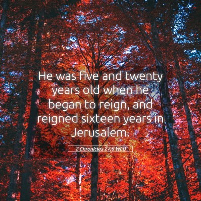 Picture 05 - 2 Chronicles 27:8 WEB - He was five and twenty years old when he began to - Bible Verse Picture