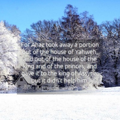 Picture 05 - 2 Chronicles 28:21 WEB - For Ahaz took away a portion out of the house of - Bible Verse Picture