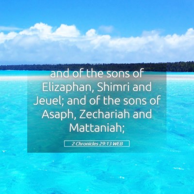 Picture 05 - 2 Chronicles 29:13 WEB - and of the sons of Elizaphan, Shimri and Jeuel; - Bible Verse Picture