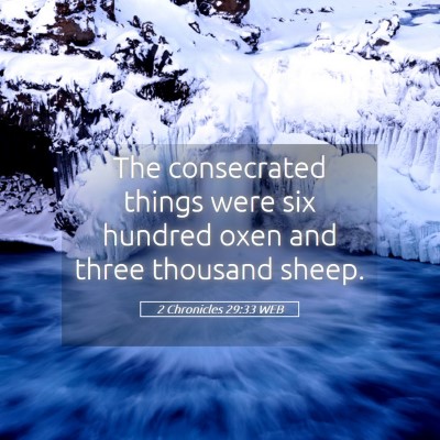 Picture 05 - 2 Chronicles 29:33 WEB - The consecrated things were six hundred oxen and - Bible Verse Picture