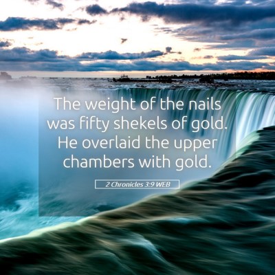 Picture 05 - 2 Chronicles 3:9 WEB - The weight of the nails was fifty shekels of - Bible Verse Picture