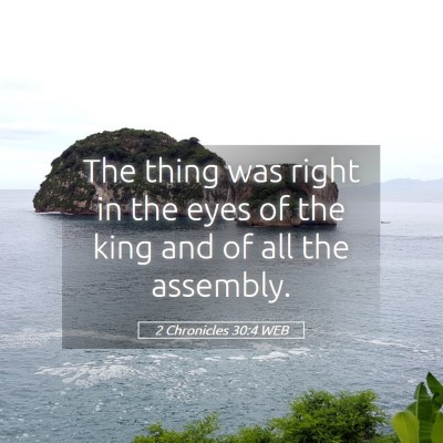 Picture 05 - 2 Chronicles 30:4 WEB - The thing was right in the eyes of the king and - Bible Verse Picture