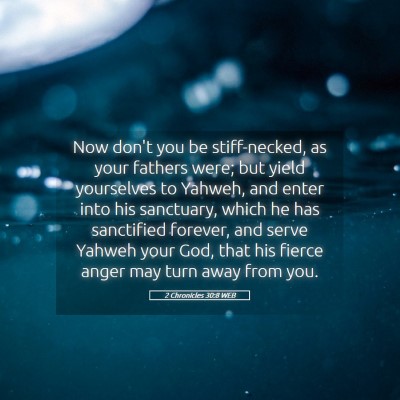 Picture 05 - 2 Chronicles 30:8 WEB - Now don't you be stiff-necked, as your fathers - Bible Verse Picture