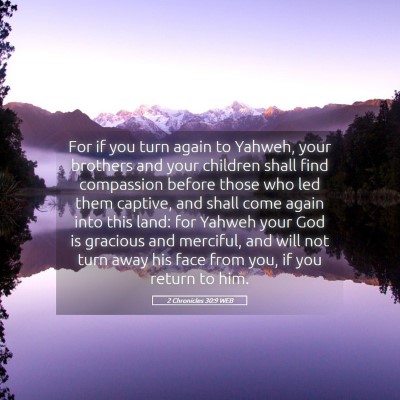 Picture 05 - 2 Chronicles 30:9 WEB - For if you turn again to Yahweh, your brothers - Bible Verse Picture