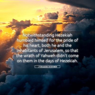 Picture 05 - 2 Chronicles 32:26 WEB - Notwithstanding Hezekiah humbled himself for the - Bible Verse Picture