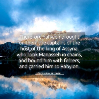 Picture 05 - 2 Chronicles 33:11 WEB - Therefore Yahweh brought on them the captains of - Bible Verse Picture