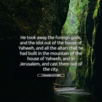 Picture 05 - 2 Chronicles 33:15 WEB - He took away the foreign gods, and the idol out - Bible Verse Picture