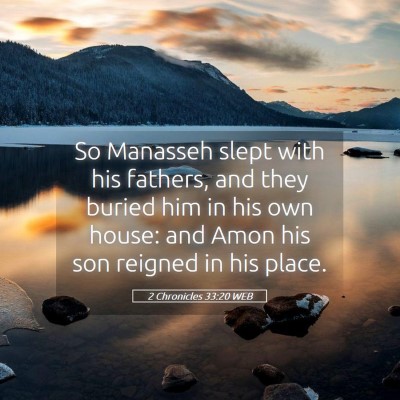 Picture 05 - 2 Chronicles 33:20 WEB - So Manasseh slept with his fathers, and they - Bible Verse Picture