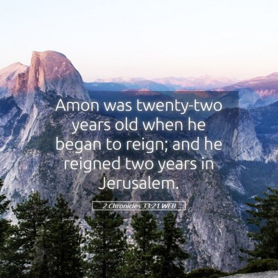 Picture 05 - 2 Chronicles 33:21 WEB - Amon was twenty-two years old when he began to - Bible Verse Picture