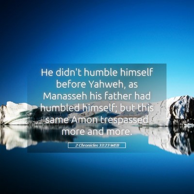 Picture 05 - 2 Chronicles 33:23 WEB - He didn't humble himself before Yahweh, as - Bible Verse Picture