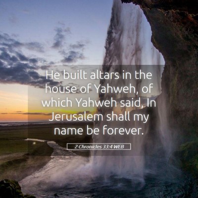 Picture 05 - 2 Chronicles 33:4 WEB - He built altars in the house of Yahweh, of which - Bible Verse Picture