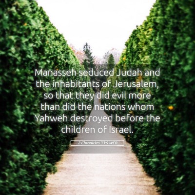 Picture 05 - 2 Chronicles 33:9 WEB - Manasseh seduced Judah and the inhabitants of - Bible Verse Picture