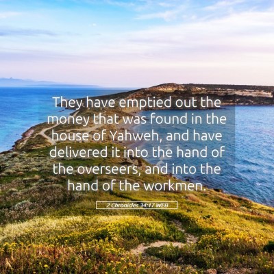 Picture 05 - 2 Chronicles 34:17 WEB - They have emptied out the money that was found in - Bible Verse Picture