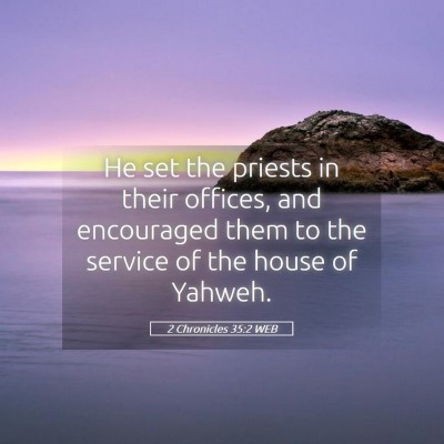 Picture 05 - 2 Chronicles 35:2 WEB - He set the priests in their offices, and - Bible Verse Picture