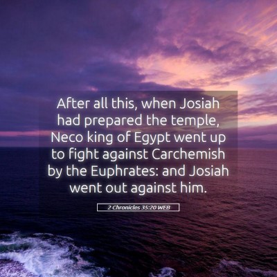 Picture 05 - 2 Chronicles 35:20 WEB - After all this, when Josiah had prepared the - Bible Verse Picture