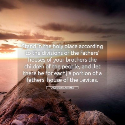 Picture 05 - 2 Chronicles 35:5 WEB - Stand in the holy place according to the - Bible Verse Picture