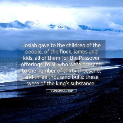 Picture 05 - 2 Chronicles 35:7 WEB - Josiah gave to the children of the people, of the - Bible Verse Picture