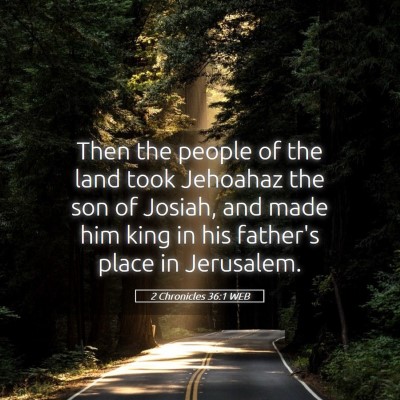 Picture 05 - 2 Chronicles 36:1 WEB - Then the people of the land took Jehoahaz the son - Bible Verse Picture