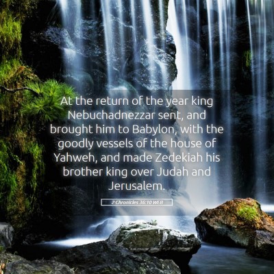Picture 05 - 2 Chronicles 36:10 WEB - At the return of the year king Nebuchadnezzar - Bible Verse Picture