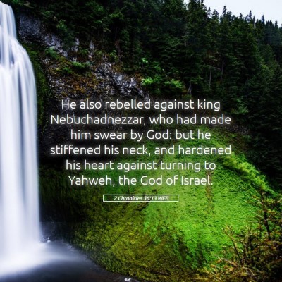Picture 05 - 2 Chronicles 36:13 WEB - He also rebelled against king Nebuchadnezzar, who - Bible Verse Picture
