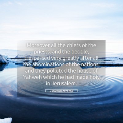 Picture 05 - 2 Chronicles 36:14 WEB - Moreover all the chiefs of the priests, and the - Bible Verse Picture