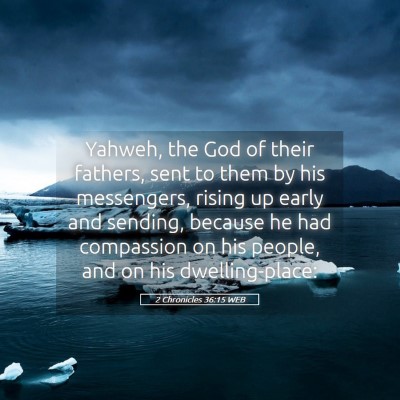 Picture 05 - 2 Chronicles 36:15 WEB - Yahweh, the God of their fathers, sent to them by - Bible Verse Picture