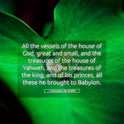 Picture 05 - 2 Chronicles 36:18 WEB - All the vessels of the house of God, great and - Bible Verse Picture