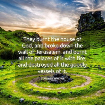 Picture 05 - 2 Chronicles 36:19 WEB - They burnt the house of God, and broke down the - Bible Verse Picture