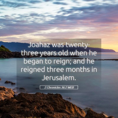 Picture 05 - 2 Chronicles 36:2 WEB - Joahaz was twenty-three years old when he began - Bible Verse Picture