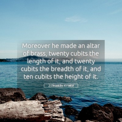 Picture 05 - 2 Chronicles 4:1 WEB - Moreover he made an altar of brass, twenty cubits - Bible Verse Picture